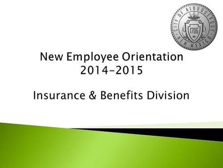 Insurance & Benefits Division.  Insurance & Benefits – 768-3758 or 311  Who is Eligible? ◦ Spouse, Natural Children, Stepchildren, Adopted Children,