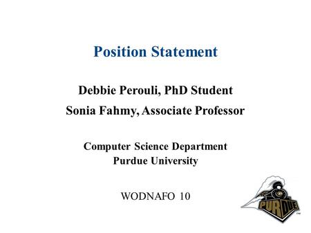 Position Statement Debbie Perouli, PhD Student Sonia Fahmy, Associate Professor Computer Science Department Purdue University WODNAFO 10.