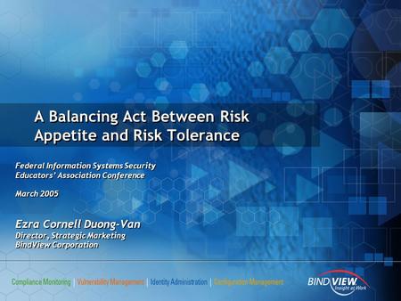 A Balancing Act Between Risk Appetite and Risk Tolerance Federal Information Systems Security Educators’ Association Conference March 2005 Ezra Cornell.