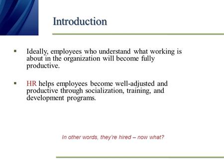 Introduction  Ideally, employees who understand what working is about in the organization will become fully productive.  HR helps employees become well-adjusted.