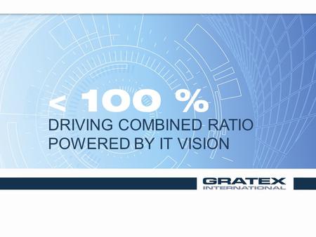 < 100 % DRIVING COMBINED RATIO POWERED BY IT VISION.