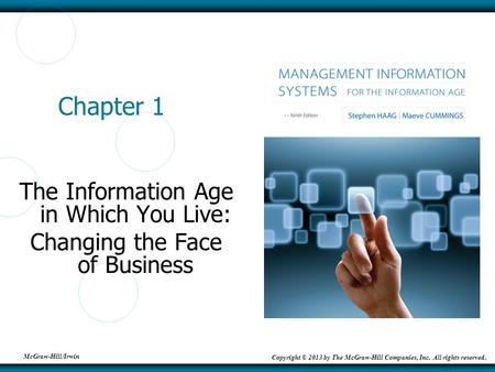 McGraw-Hill/Irwin Copyright © 2013 by The McGraw-Hill Companies, Inc. All rights reserved. Chapter 1 The Information Age in Which You Live: Changing the.