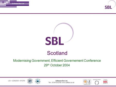 1.02 – 13/08/2003 – CR 2730 Software Box Ltd Tel : 01347 812100 www.softbox.co.uk Scotland Modernising Government, Efficient Governement Conference 29.