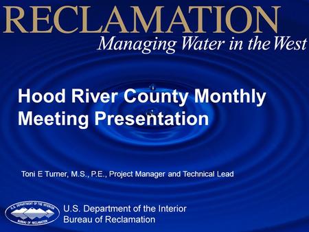 Hood River County Monthly Meeting Presentation Toni E Turner, M.S., P.E., Project Manager and Technical Lead.