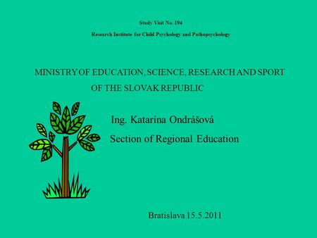 Study Visit No. 194 Research Institute for Child Psychology and Pathopsychology MINISTRY OF EDUCATION, SCIENCE, RESEARCH AND SPORT OF THE SLOVAK REPUBLIC.