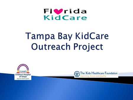 Florida ranks 3 rd in U.S. for the number of uninsured children. 42% of Florida’s children live in families 200% under FPL 40% of these are uninsured.