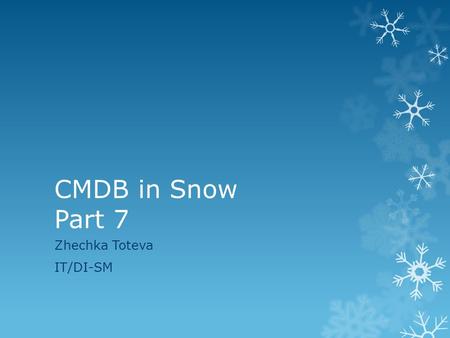 CMDB in Snow Part 7 Zhechka Toteva IT/DI-SM. Conclusions from last meeting Snow table column Snow table Source for Puppet Source for CDB From where Comment.