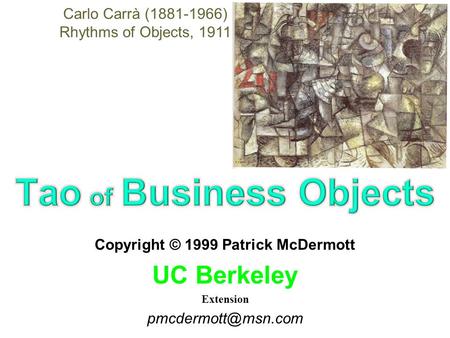 Copyright © 1999 Patrick McDermott UC Berkeley Extension Carlo Carrà (1881-1966) Rhythms of Objects, 1911.