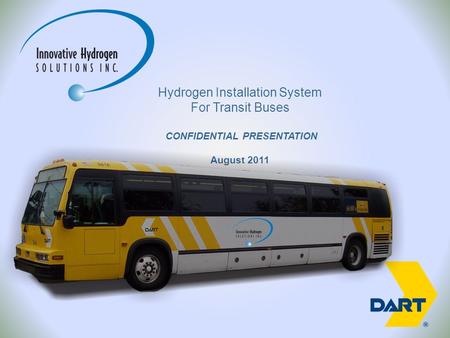 Hydrogen Installation System For Transit Buses CONFIDENTIAL PRESENTATION August 2011.