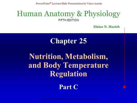 Human Anatomy & Physiology FIFTH EDITION Elaine N. Marieb PowerPoint ® Lecture Slide Presentation by Vince Austin Copyright © 2003 Pearson Education, Inc.