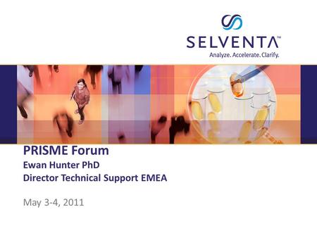 © 2011, Selventa. All Rights Reserved. Confidential PRISME Forum Ewan Hunter PhD Director Technical Support EMEA May 3-4, 2011.