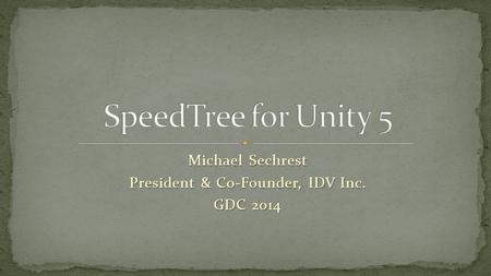 Michael Sechrest President & Co-Founder, IDV Inc. GDC 2014.