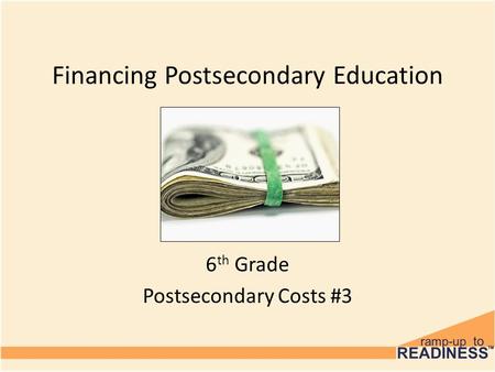 Financing Postsecondary Education 6 th Grade Postsecondary Costs #3.