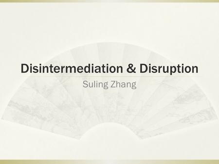 Disintermediation & Disruption Suling Zhang. Xiaomi Case.