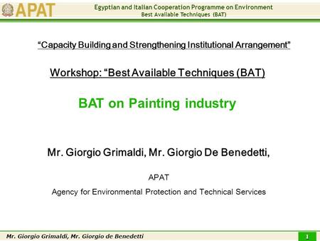 Egyptian and Italian Cooperation Programme on Environment Best Available Techniques (BAT) Mr. Giorgio Grimaldi, Mr. Giorgio de Benedetti 1 Workshop: “Best.