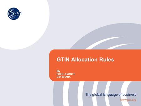 GTIN Allocation Rules By EBEN. S.MANTE GS1 GHANA.