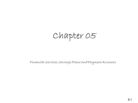 Chapter 05 Financial Services: Savings Plans and Payment Accounts