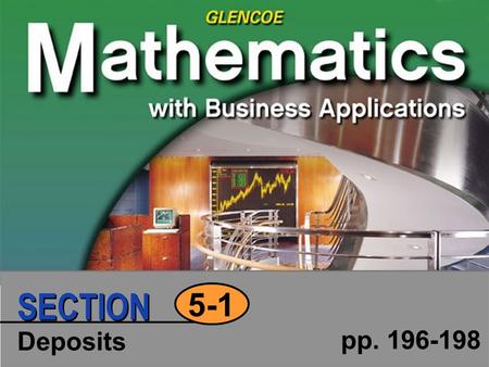 Deposits pp. 196-198 5-1 SECTION. Click to edit Master text styles Second level Third level Fourth level Fifth level 2 SECTION Copyright © Glencoe/McGraw-Hill.