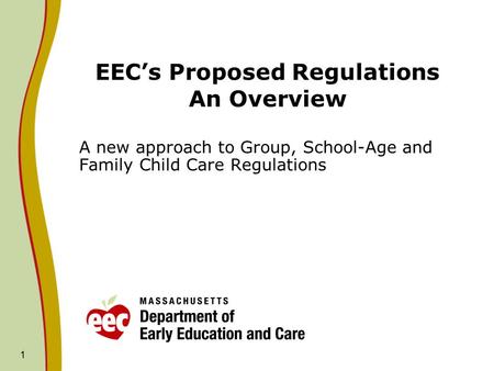 1 EEC’s Proposed Regulations An Overview A new approach to Group, School-Age and Family Child Care Regulations.