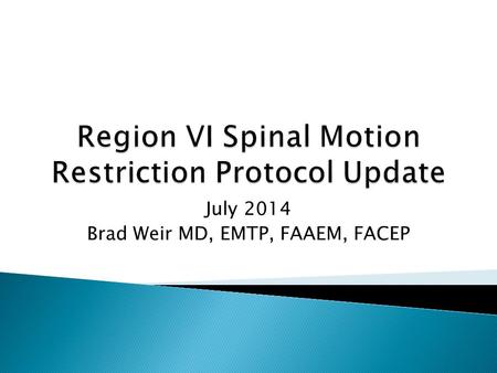 July 2014 Brad Weir MD, EMTP, FAAEM, FACEP.  Standard of care in EMS for past forty years  Has been regarded as an essential component for a large majority.