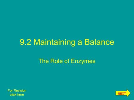 9.2 Maintaining a Balance The Role of Enzymes NEXT For Revision click here.