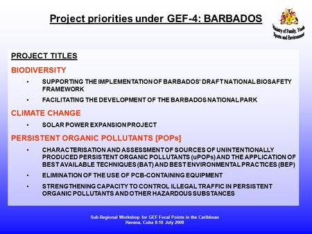 Project priorities under GEF-4: BARBADOS Sub-Regional Workshop for GEF Focal Points in the Caribbean Havana, Cuba 8-10 July 2008 PROJECT TITLES BIODIVERSITY.