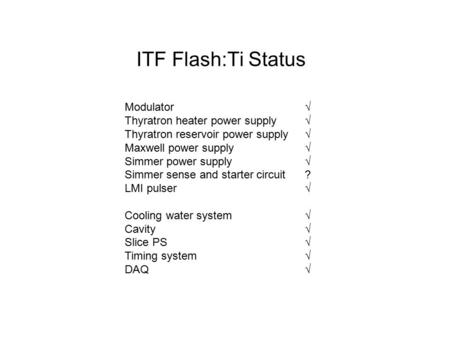 ITF Flash:Ti Status Modulator √ Thyratron heater power supply √