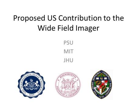 Proposed US Contribution to the Wide Field Imager PSU MIT JHU.