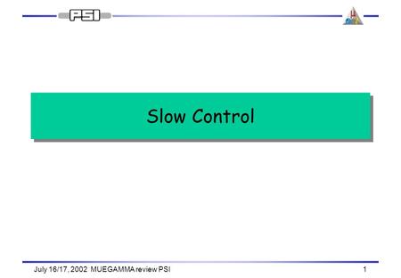 July 16/17, 2002 MUEGAMMA review PSI1 Slow Control.