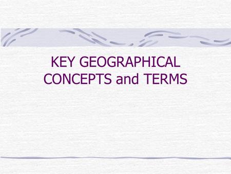 KEY GEOGRAPHICAL CONCEPTS and TERMS. Culture Culture trait Culture region Formal Functional Vernacular Cultural diffusion Expansion diffusion contagious.