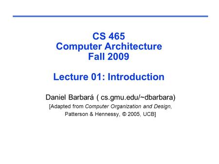 CS 465 Computer Architecture Fall 2009 Lecture 01: Introduction