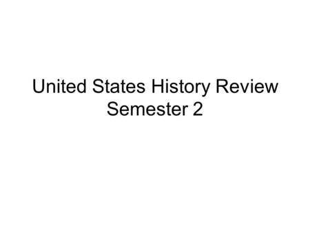 United States History Review Semester 2. Who is Andrew Johnson? 1st President in US History to get impeached Personally disliked.