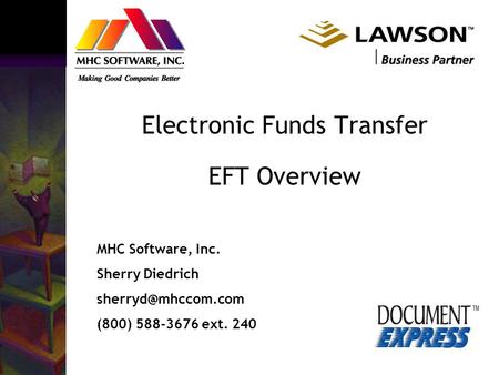 Electronic Funds Transfer EFT Overview MHC Software, Inc. Sherry Diedrich (800) 588-3676 ext. 240.