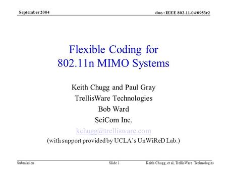 Doc.: IEEE 802.11-04/0953r2 Submission September 2004 Keith Chugg, et al, TrellisWare TechnologiesSlide 1 Flexible Coding for 802.11n MIMO Systems Keith.