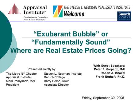 “Exuberant Bubble” or “Fundamentally Sound” Where are Real Estate Prices Going? The Metro NY Chapter Appraisal Institute Mark Pomykacz, MAI President With.