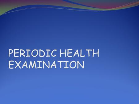 PERIODIC HEALTH EXAMINATION. Assoc. Prof. Dr. Nurver Turfaner Department of Family Medicine.