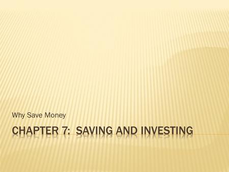 Why Save Money. Your grandparents just gave you $10,000 as a reward for your good behavior and accomplishments up to this point in your life. Write a.