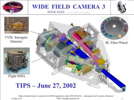 Data contained herein is exempt from ITAR regulations under CFR 125.4(13) -- data approved for public disclosure. 25 June, 2002WFC3 Monthly Status Review1.