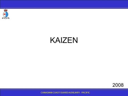 CANADIAN COAST GUARD AUXILIARY - PACIFIC KAIZEN CANADIAN COAST GUARD AUXILIARY - PACIFIC 2008.