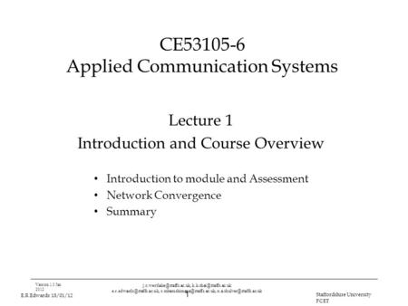 1 E.R.Edwards 18/01/12 Staffordshire University FCET CE53105-6 Applied Communication Systems Lecture 1 Introduction and Course Overview Introduction to.