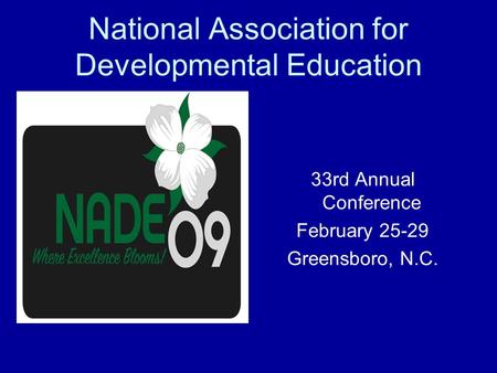 National Association for Developmental Education 33rd Annual Conference February 25-29 Greensboro, N.C.