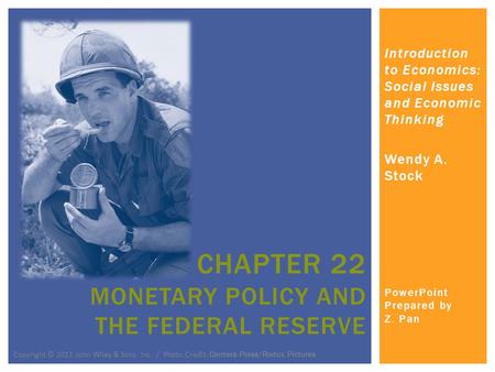 Introduction to Economics: Social Issues and Economic Thinking Wendy A. Stock PowerPoint Prepared by Z. Pan CHAPTER 22 MONETARY POLICY AND THE FEDERAL.