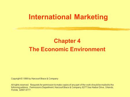 International Marketing Chapter 4 The Economic Environment Copyright © 1999 by Harcourt Brace & Company All rights reserved. Requests for permission to.