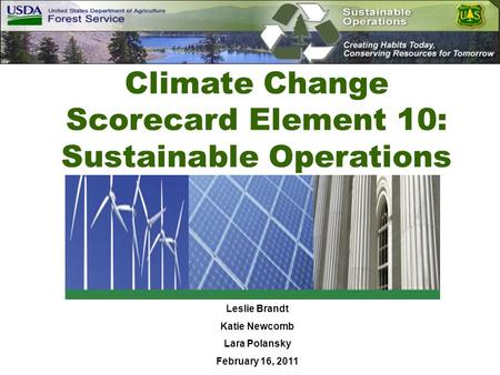 Climate Change Scorecard Element 10: Sustainable Operations Leslie Brandt Katie Newcomb Lara Polansky February 16, 2011.