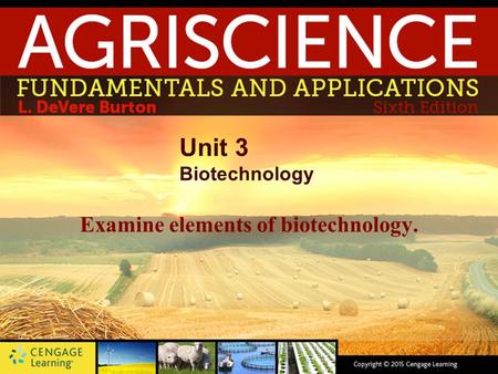 Unit 3 Biotechnology Examine elements of biotechnology.