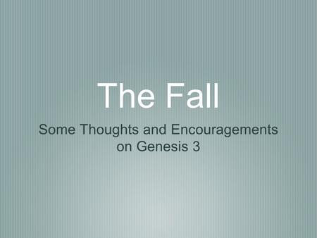 The Fall Some Thoughts and Encouragements on Genesis 3.