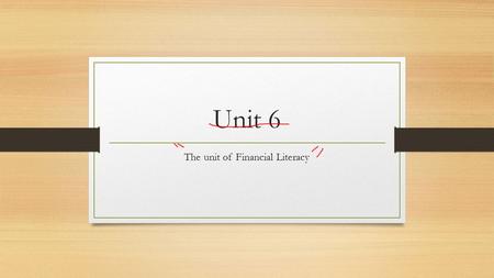 Unit 6 The unit of Financial Literacy. Credit card use Usually use if someone has no money. If over use may have to pay dept. Will have pay back the bank.