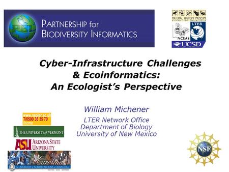 Cyber-Infrastructure Challenges & Ecoinformatics: An Ecologist’s Perspective William Michener LTER Network Office Department of Biology University of New.