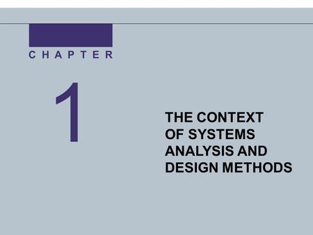 Irwin/McGraw-Hill Copyright © 2004 The McGraw-Hill Companies. All Rights reserved 1 C H A P T E R THE CONTEXT OF SYSTEMS ANALYSIS AND DESIGN METHODS.