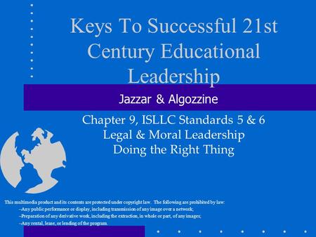 Keys To Successful 21st Century Educational Leadership This multimedia product and its contents are protected under copyright law. The following are prohibited.